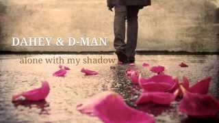 DAHEY \u0026 DMAN - alone with my shadow