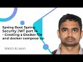 Spring Boot Spring Security JWT part 14  - Creating a Docker file and docker compose up