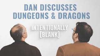 Dan Discusses Dungeons & Dragons (With Brandon) — Ep. 97 of Intentionally Blank