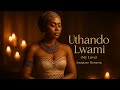 Uthando Lwami (My Love) – Amapiano Romantic.