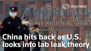 China hits back as U.S. looks into lab leak theory