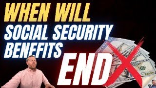 When will Social Security Benefits end?