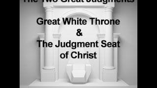 The Two Great Judgments: The Great White Throne \u0026 The Judgment Seat of Christ