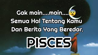 😲Pisces😲Gak main....main....😨 Semua Hal Tentang Kamu Dan Berita Yang Beredar.