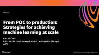 AWS re:Invent 2020: From POC to production: Strategies for achieving machine learning at scale