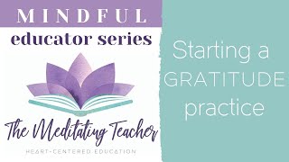 Mindful educator: Starting a gratitude practice