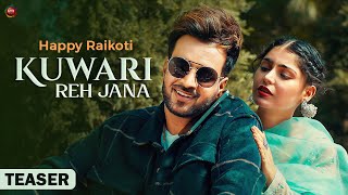 Kuwari Reh Jana (Official Teaser) | Happy Raikoti | Avvy Sra | Ricky Teji | Latest Punjabi Song 2022
