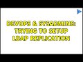 DevOps & SysAdmins: Trying to setup LDAP replication