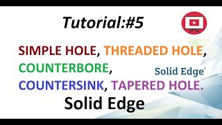 SOLID EDGE TUTORIAL #5 CREATE A SIMPLE HOLE, THREADED HOLE, COUNTERBORE, COUNTERSINK, TAPERED HOLE.