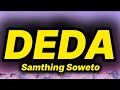 Samthing Soweto - Deda (lyrics)