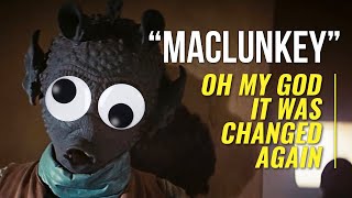 OH MY GOD IT WAS CHANGED AGAIN - "Maclunkey" - Star Wars Changes