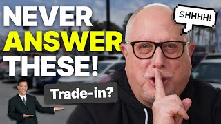 NEVER Answer These Questions When Buying a Car | Say THIS Instead