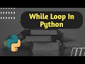 While Loop In Python || Python for Beginners