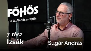 Főhős - 7. rész - Izsák élete - Sugár András