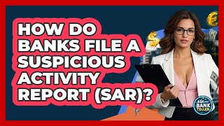 How Do Banks File A Suspicious Activity Report (SAR)? - Ask Your Bank Teller