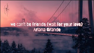 we can’t be friends (wait for your love) - Ariana Grande (Lyrics Video)