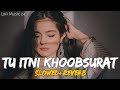 Tu Itni Khoobsurat Hai 😊 | Slowed And Reverb 🎶 | Love Song 💙 | #lofisongs #lofi #reverb #love