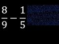 8/9 menos 1/5 , Resta de fracciones 8/9-1/5 heterogeneas , diferente denominador