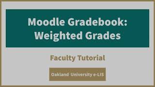 Moodle Gradebook: Weighted Grades - Faculty Tutorial - Oakland University