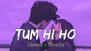Tum Hi Ho (Slowed + Reverb) | Arijit Singh | Aashiqui 2 | Trending lofi song