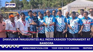 DHAVLIKAR INAUGURATES ALL INDIA KABADDI TOURNAMENT AT BANDORA