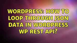 Wordpress: How to loop through JSON data in wordpress WP REST API?