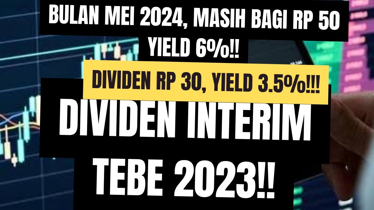 Dividen Interim TEBE 2023!!! - Dividen Rp 30, Yield 3.5%!! - Mei 2024 ...