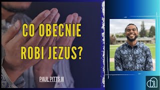 Co obecnie robi Jezus? | Paul Pitts III. Lektor PL