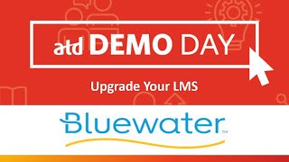 ATD Demo Day with Bluewater Managed LMS: Because Licenses Do Not Solve Business Problems