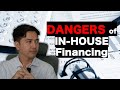 Dangers of In-House Financing