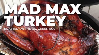 MAD MAX Turkey Method on the Big Green Egg