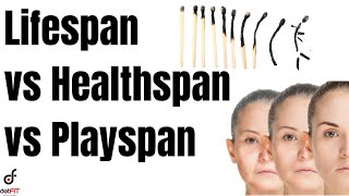 Lifespan vs Healthspan vs Playspan