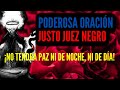 PODEROSA ORACION AL JUSTO JUEZ NEGRO. ¡PELIGROSA! PUES NO TENDRA PAZ NI TRANQUILIDAD.