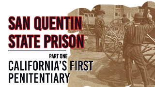 San Quentin State Prison: California's First Penitentiary (Ep. 4, Pt. 1) | USArchipelago ⚖️🔐🎙️