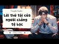 Lời thú tội của người chồng tệ bạc | Truyện Audio Ở Đây Có Mây