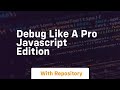 Debug like a pro javascript edition