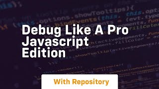 Debug like a pro javascript edition