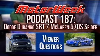 MW Podcast #187: Durango SRT, McLaren Spider, & Lots of Viewer Questions!