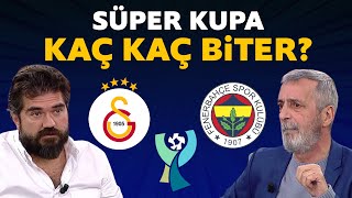 Galatasaray-Fenerbahçe Süper Kupa maçını kim kazanır? İşte yorumcularımızın tahminleri