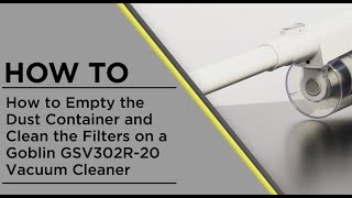 How to Empty the Dust Container and Clean the Filters and on Goblin GSV302R-20.