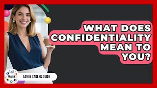 What Does Confidentiality Mean To You? - Admin Career Guide