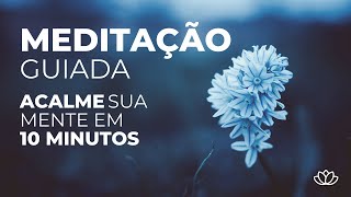 PODEROSA MEDITAÇÃO para acalmar a MENTE em 10 minutos