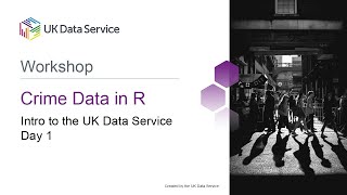 Crime Data in R Workshop 2021: Day 1 Intro to UKDS