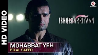 Mohabbat Yeh Full Video | Ishqedarriyaan | Mahaakshay, Evelyn Sharma & Mohit Dutta | Bilal Saeed