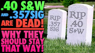 .40S&W and .357SIG are Dead!!!..Why They Should Stay That Way!