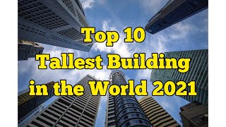 Top 10 Tallest Building in the World 2021