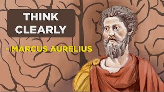 Marcus Aurelius - How To Think Clearly (Stoicism)