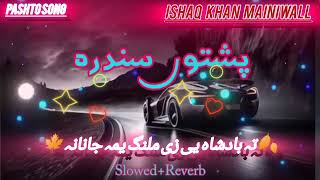 Pashto New Song Slowed+Reverb Ta Badshah ee za malang yama janana