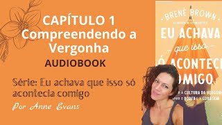 Áudio da leitura do CAPÍTULO 1 do livro EU ACHAVA QUE ISSO SÓ ACONTECIA COMIGO, de Brené Brown.