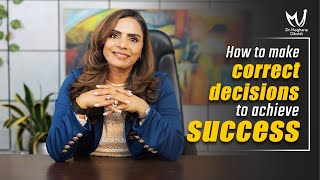 How to Make Correct Decisions to Achieve Success: Top Proven Strategies | Dr. Meghana Dikshit